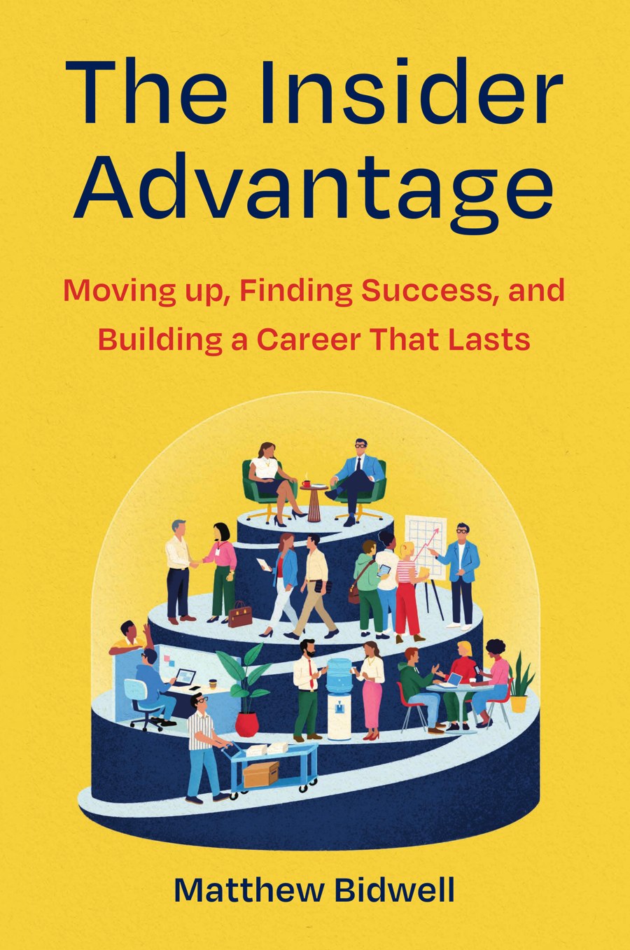 Cover of The Insider Advantage by Matthew Bidwell: a spiral ramp of office workers rising toward two people talking at the top, on a yellow background.